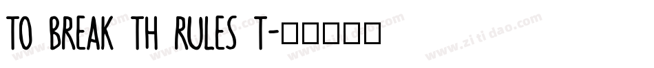TO BREAK TH RULES T字体转换